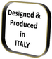 Designed & Produced in Italy